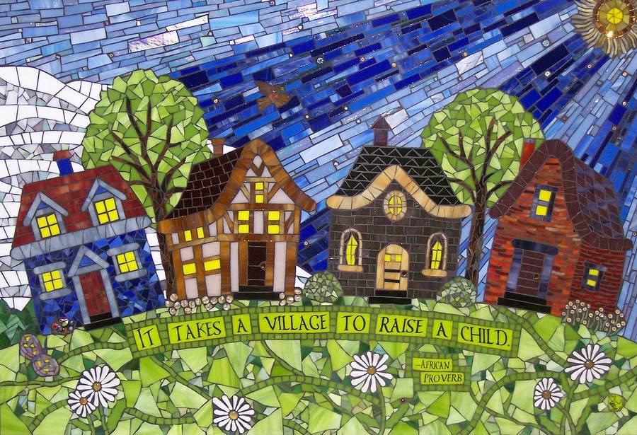 It takes a village to raise a child. Barbara Benson King